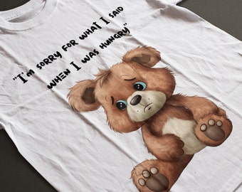 Es tut mir leid für das, was ich gesagt habe, als ich hungrig war T-Shirt, süßes Shirt, Teddybär-Shirt, Essen-Shirt, Feinschmecker-Shirt, Spaß-Shirt, Feinschmecker-Geschenk, Geschenke