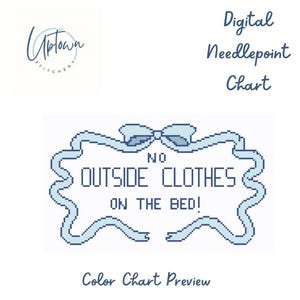 May include: A blue and white needlepoint chart with a ribbon and bow design. The chart reads "No Outside Clothes On The Bed!"