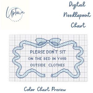 May include: A needlepoint chart featuring a blue ribbon bow with the text "PLEASE DON'T SIT ON THE BED IN YOUR OUTSIDE CLOTHES".