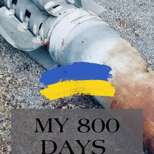 My 800 DAYS OF WAR in Ukraine.
