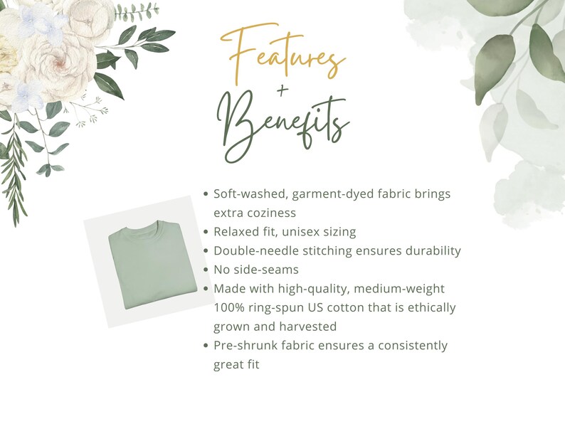 May include: A pale green t-shirt is shown against a white backdrop, with the words "Features + Benefits" in stylish script. The text details the shirt's soft, garment-dyed fabric, relaxed fit, double-needle stitching, and ethically sourced cotton.