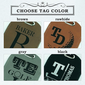 May include: Four different color options for a personalized golf bag tag. The tag options are brown, rawhide, gray, and black. Each tag has a different name and design. The brown tag says "Baker R". The rawhide tag says "TD" with a golf ball. The gray tag says "TE GOLF". The black tag says "T THOMAS" with a golf club and golf balls.