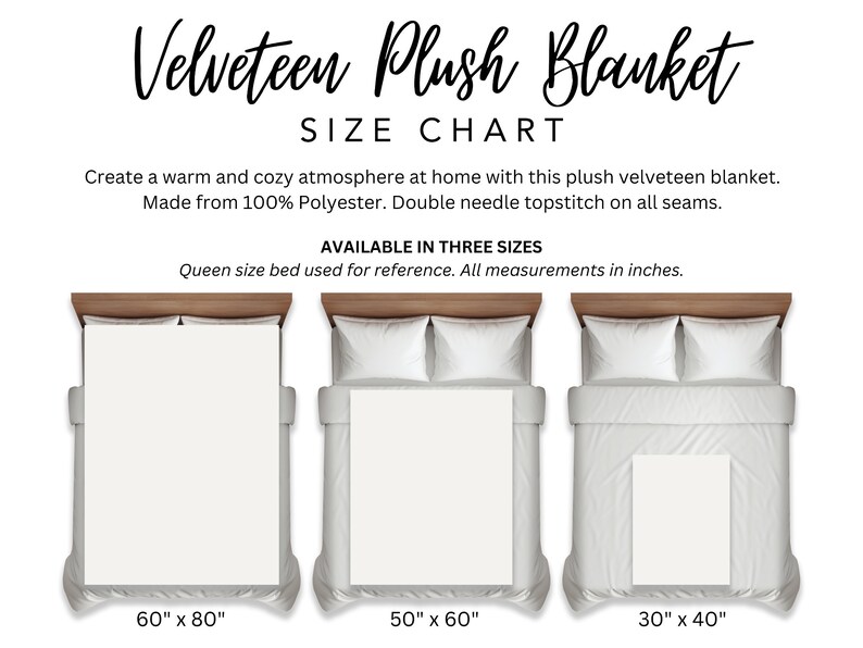 May include: A size chart for a velveteen plush blanket, showing three sizes: 60 inches by 80 inches, 50 inches by 60 inches, and 30 inches by 40 inches. The blanket is made from 100% polyester and has double needle topstitching on all seams.