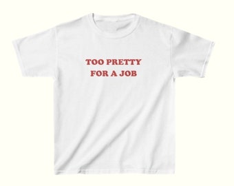Too Pretty For A Job Tee, Gift For Her, Funny T-shirt, Y2K Top, Y2K Tee, Baby Tee