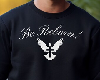 Be Reborn Sweatshirt | religious Sweatshirt | Faith Sweatshirt | Christian Sweatshirt | Church Shirts, Unisex, Crewneck Sweatshirt