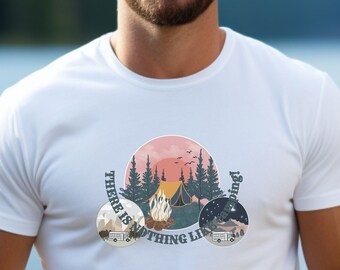 There Is Nothing Like Camping! Unisex T-shirt, See Sizing Chart For Size, Camping Gift, House Shirt, Inspiring Gift, Nature Shirt