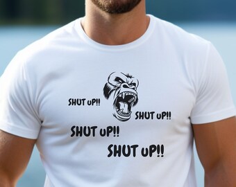 Shut Up!! Unisex-Shirt, See Sizing Chart For Size, Funny Shirt, Party Shirt, Men And Women Shirt, Funny Gift, Monkey Shirt,