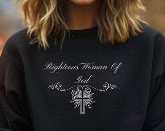 Sweatshirt, Righteous Woman of God, Faith Sweatshirt, religious Sweatshirt, Catholic, Mom Gift, Wife Gift, Girlfriend, Unisex