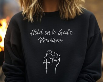 Hold on to God's Promises Sweatshirt Christian Sweatshirt, Faith Sweatshirt, religious Sweatshirt, Inspiring, Catholic, Unisex Shirt
