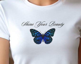 Shine Your Beauty Shirt, Butterfly shirt, Women Shirt, Gift, Inspiring Shirt, Nice Shirt, Mom Gift, Wife Gift, Girlfriend Gift, unisex shirt