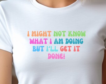 ¡No sé lo que estoy haciendo pero lo haré! Camiseta, Camisa de mujer, Camisa divertida, Regalo, Camisa inspiradora, Camisa de trabajo, Camisa de casa