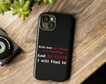 With God All Things Are Possible And By Faith I Will Find It!! Phone Case, Christian Phone Case, Faith iPhone case, Inspiring iPhone Case