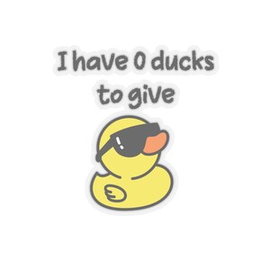 May include: A yellow rubber duck wearing sunglasses with the text "I have 0 ducks to give" above it.