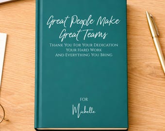 Personalized Great People Make Great Teams Journal, Employee Appreciation Gift, Team Member Gift, Coworker Gift, Staff Thank You Gift