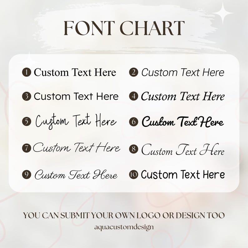 May include: A font chart displays ten different text styles, each labeled with a number and the words "Custom Text Here." The text "FONT CHART" is at the top, and the text "YOU CAN SUBMIT YOUR OWN LOGO OR DESIGN TOO" is at the bottom.