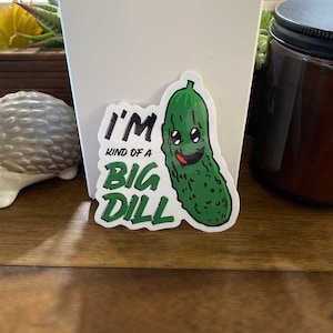 Kind of a Big Dill - Diecut sticker