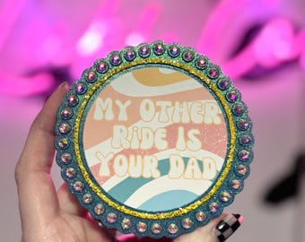 My Other Ride Is Your Dad Freshies | Handmade Car Accessory | Gift