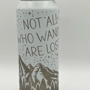 32/40oz Customizable Full Laser Engraved Wrap "Not All Who Wander Are Lost" Water Bottle