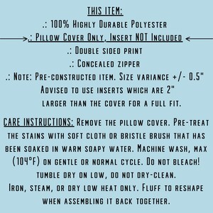 May include: Care instructions for a pillow cover made of 100% polyester. The cover is double-sided and has a concealed zipper. It is advised to use inserts that are 2 inches larger than the cover for a full fit. The cover is pre-constructed and has a size variance of +/- 0.5 inches.
