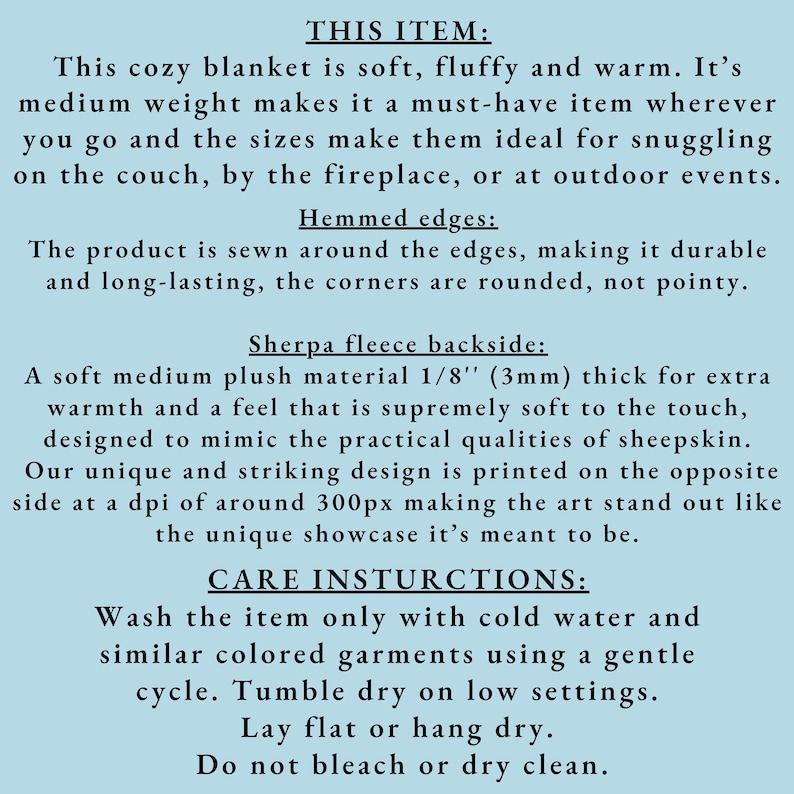 May include: A soft, fluffy, and warm blanket with a sherpa fleece backside. The blanket is medium weight and has hemmed edges with rounded corners. Care instructions include washing with cold water and tumble drying on low heat.