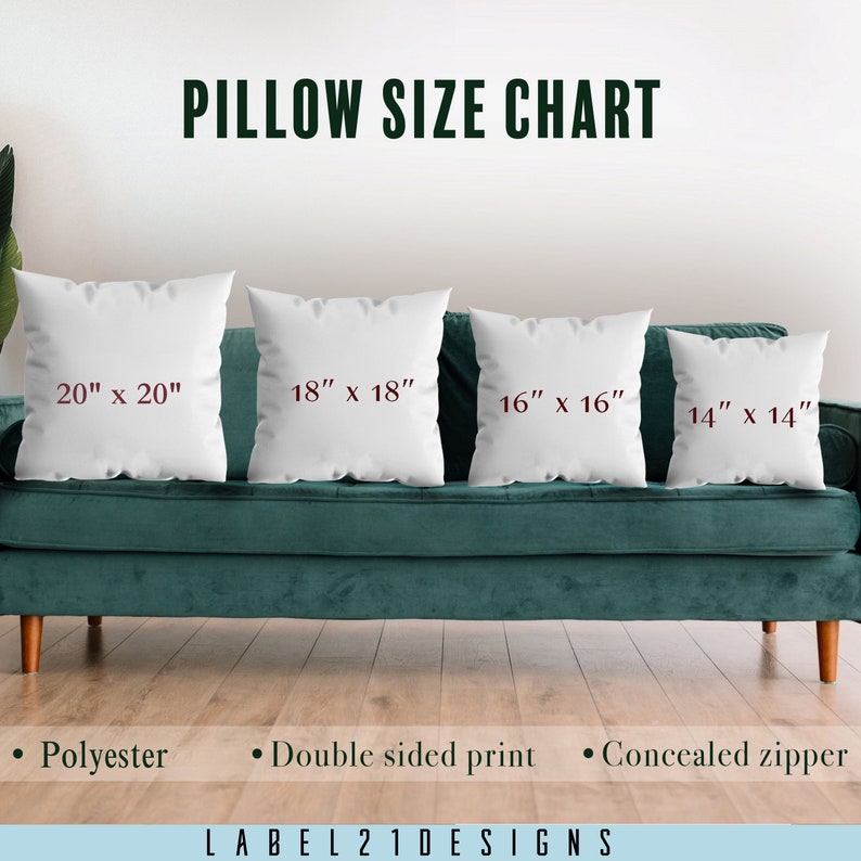 May include: A pillow size chart with four white pillows on a teal couch. The pillows are labeled with their dimensions: 20" x 20", 18" x 18", 16" x 16", and 14" x 14". The text "PILLOW SIZE CHART" is at the top of the image. Below the couch, the text "Polyester", "Double sided print", and "Concealed zipper" are listed. The text "LABEL21DESIGNS" is at the bottom of the image.