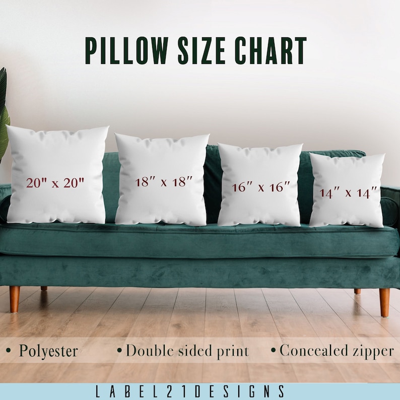 May include: A pillow size chart with four white pillows on a teal couch. The pillows are labeled with their dimensions: 20" x 20", 18" x 18", 16" x 16", and 14" x 14". The text "PILLOW SIZE CHART" is at the top of the image. Below the couch, the text "Polyester", "Double sided print", and "Concealed zipper" are listed. The text "LABEL21DESIGNS" is at the bottom of the image.