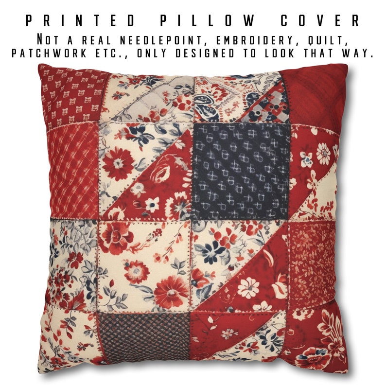 May include: Red, white, and blue patchwork pillow cover with a floral pattern. The pillow cover is printed to look like a quilt, but is not actually quilted. "PRINTED PILLOW COVER NOT A REAL NEEDLEPOINT, EMBROIDERY, QUILT, PATCHWORK ETC., ONLY DESIGNED TO LOOK THAT WAY."