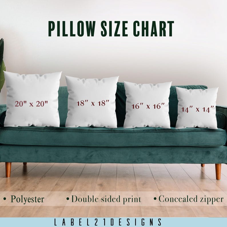 May include: A chart showing the different sizes of pillow covers available. The chart shows four pillows, each with a different size: 20 inches by 20 inches, 18 inches by 18 inches, 16 inches by 16 inches, and 14 inches by 14 inches. The pillows are displayed on a green couch. The text "PILLOW SIZE CHART" is at the top of the image. The text "Polyester", "Double sided print", and "Concealed zipper" are listed below the pillows. The text "LABEL21DESIGNS" is at the bottom of the image.