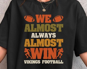 We almost always almost win Vikings Shirt, Minnesota Vikings Shirt, Minnesota Football Shirt, Vikings Football Fan Shirt, Minnesota Football