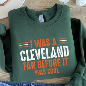 I was a Cleveland Fan Before It Was Cool Sweatshirt, Cleveland Football Tshirt, Cleveland Tshirts, Cleveland Browns Football Sweatshirts