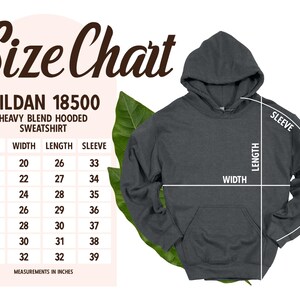 May include: A dark gray Gildan 18500 heavy blend hooded sweatshirt with a size chart. The chart shows measurements in inches for width, length, and sleeve length, ranging from size small to 4XL.