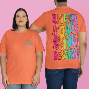 Day You Deserve Kawaii Tshirt Bright Colorful Bold Statements Cute Tshirt Fun Cozy Comfort Colors Trending Shirt for Women Men Bold Tshirt