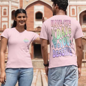 Day You Deserve Kawaii Tshirt Bright Colorful Bold Statements Cute Tshirt Fun Cozy Comfort Colors Trending Shirt for Women Men Bold Tshirt