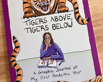 Tigers Above, Tigers Below; A Graphic Journal of My First Pandemic Year