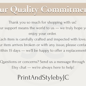 May include: A cream-colored graphic with the text "Our Quality Commitment." The text includes a thank you message, details about item crafting, and a customer service contact. The shop name "PrintAndStylebyJC" is at the bottom.