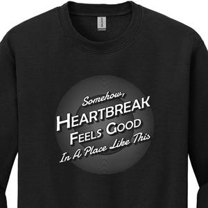 Heartbreak Feels Good in a Place Like This | Crewneck Sweatshirt