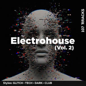 May include: Digital artwork depicting a human face with a glitch effect, with the text "Electrohouse (Vol. 2)". The image has a dark background and includes the text "Styles: GLITCH • TECH • DARK • CLUB" and "107 RRACKS".