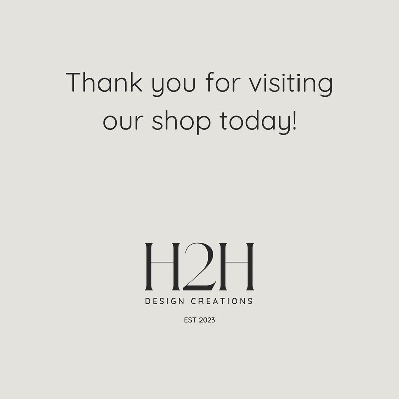 May include: Thank you for visiting our shop today! H2H Design Creations Est 2023