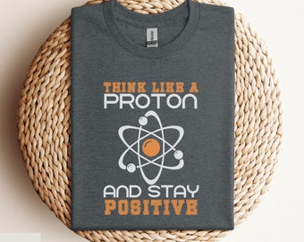 Science Teacher Shirt, Think Like a Proton Tee, Science Teacher Gift, Teacher Appreciation