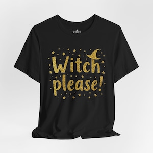 Witch Please Tee, Unisex Halloween Shirt, Funny Witch T-Shirt, Gift for Her, Spooky Season Apparel, Cute Witchy Style