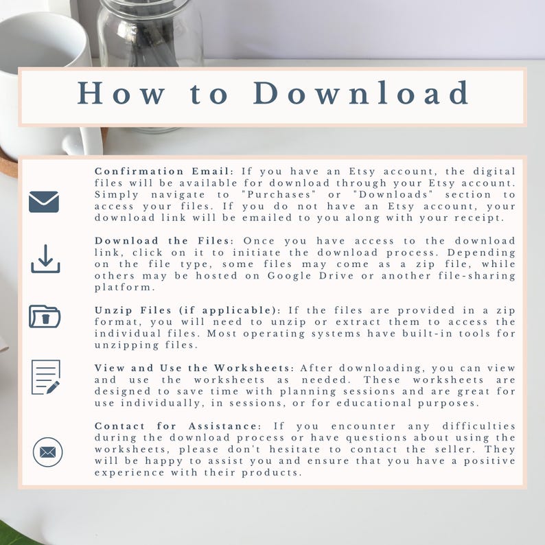 May include: A white and beige graphic titled "How to Download" detailing the process for downloading digital files from Etsy. The text explains how to access files, unzip them, and view worksheets. Includes icons for email, download, file, and edit.