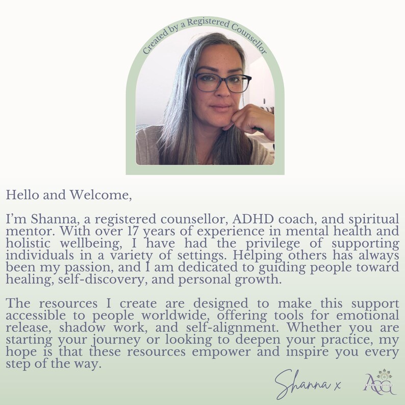 May include: A woman with gray hair and glasses smiles at the camera. The text reads "Created by a Registered Counselor" and "Hello and Welcome, I'm Shanna, a registered counselor, ADHD coach, and spiritual mentor. With over 17 years of experience in mental health and holistic wellbeing, I have had the privilege of supporting individuals in a variety of settings. Helping others has always been my passion, and I am dedicated to guiding people toward healing, self-discovery, and personal growth. The resources I create are designed to make this support accessible to people worldwide, offering tools for emotional release, shadow work, and self-alignment. Whether you are starting your journey or looking to deepen your practice, my hope is that these resources empower and inspire you every step of the way. Shanna x"