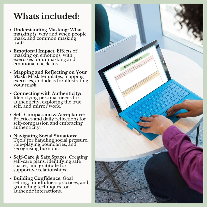 May include: A digital document titled Whats included lists eight sections: Understanding Masking, Emotional Impact, Mapping and Reflecting on Your Mask, Connecting with Authenticity, Self-Compassion & Acceptance, Navigating Social Situations, Self-Care & Safe Spaces, and Building Confidence. A blue tablet displays a worksheet titled When Do I Mask?