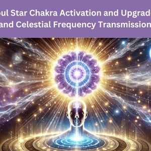 Soul Star Chakra Energy Activation & Upgrades Session and Celestial Frequency Transmission