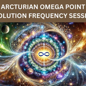 Arcturian Omega Point Evolution Frequency Session