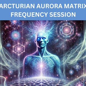 Arcturian Aurora Matrix Frequency Session