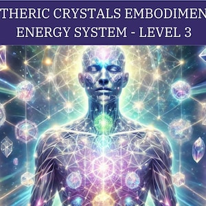 May include: Digital artwork featuring a human figure with a network of glowing lines and geometric shapes. The image has a celestial theme, with a color palette of blues, purples, and greens. Text at the top reads "ETHERIC CRYSTALS EMBODIMENT ENERGY SYSTEM - LEVEL 3."