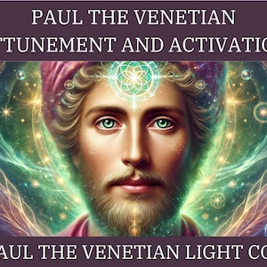 Paul the Venetian Frequency Alignment and Activation & Light Code + Channeled Message