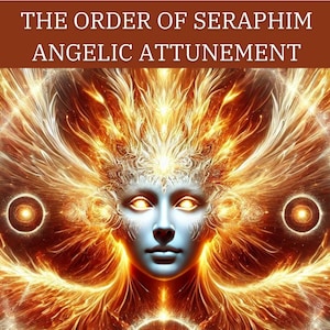 The Order of Seraphim Angelic Frequency Alignment, High Order Angelic Energy
