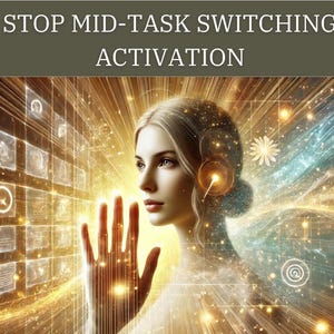 May include: Digital art featuring a woman with blonde hair and a hand outstretched towards a grid of glowing icons. The image has a golden and blue color scheme, with the text "STOP MID-TASK SWITCHING ACTIVATION" at the top.
